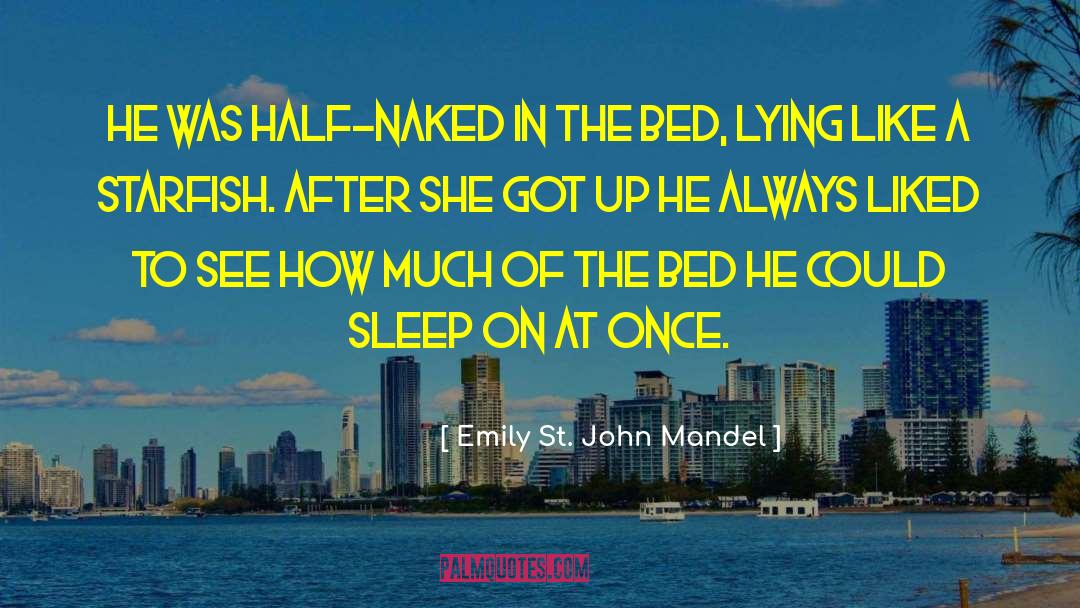 Emily St. John Mandel Quotes: He was half-naked in the