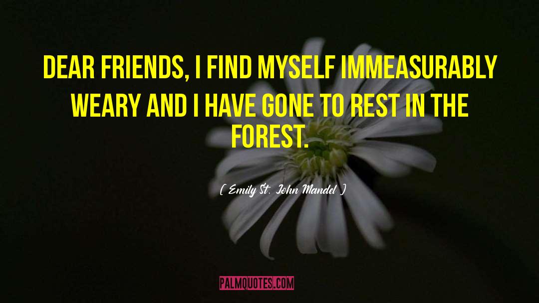 Emily St. John Mandel Quotes: Dear friends, I find myself