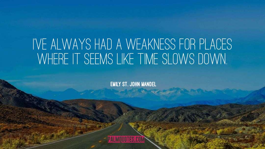 Emily St. John Mandel Quotes: I've always had a weakness