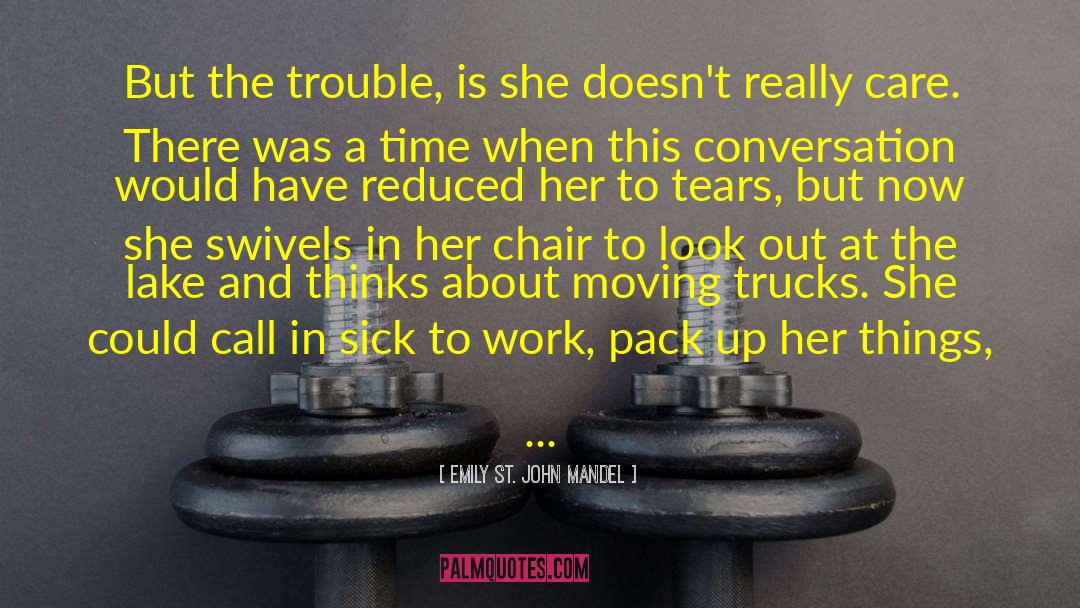 Emily St. John Mandel Quotes: But the trouble, is she
