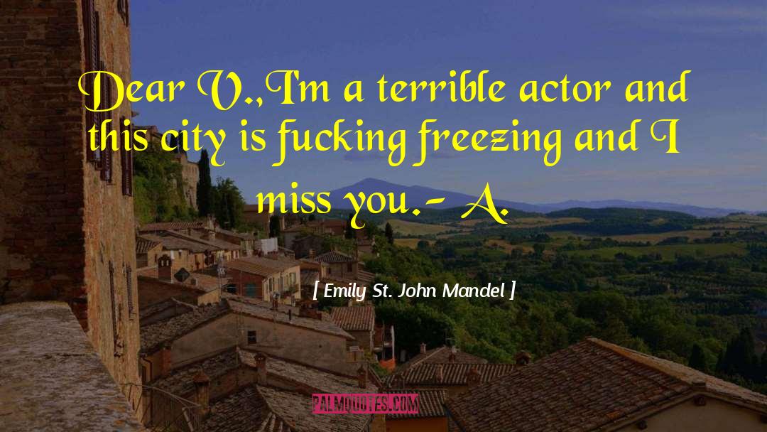 Emily St. John Mandel Quotes: Dear V.,<br />I'm a terrible