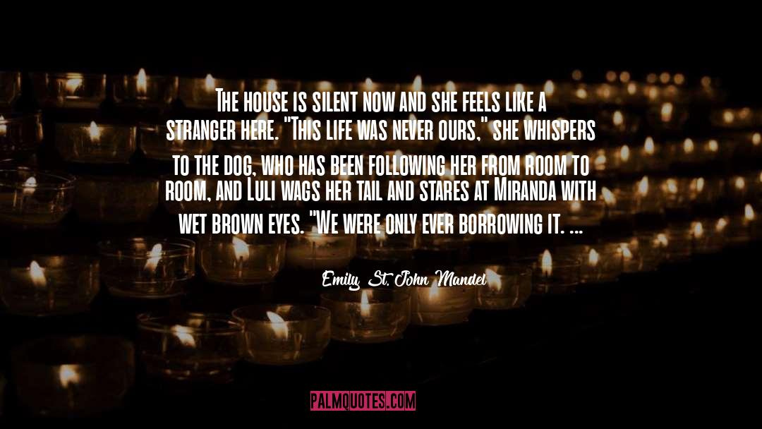 Emily St. John Mandel Quotes: The house is silent now