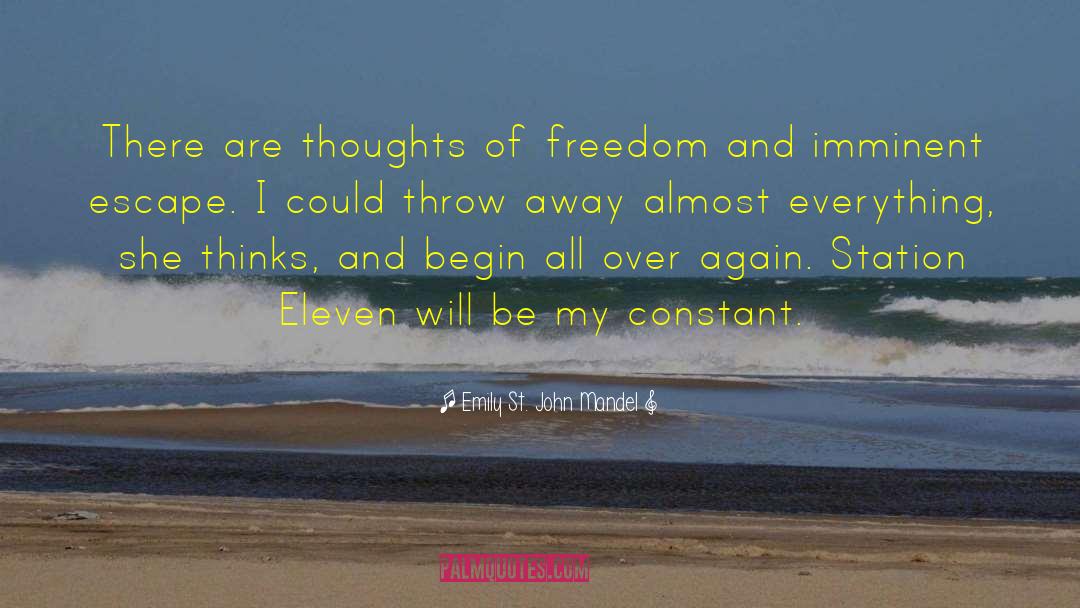 Emily St. John Mandel Quotes: There are thoughts of freedom