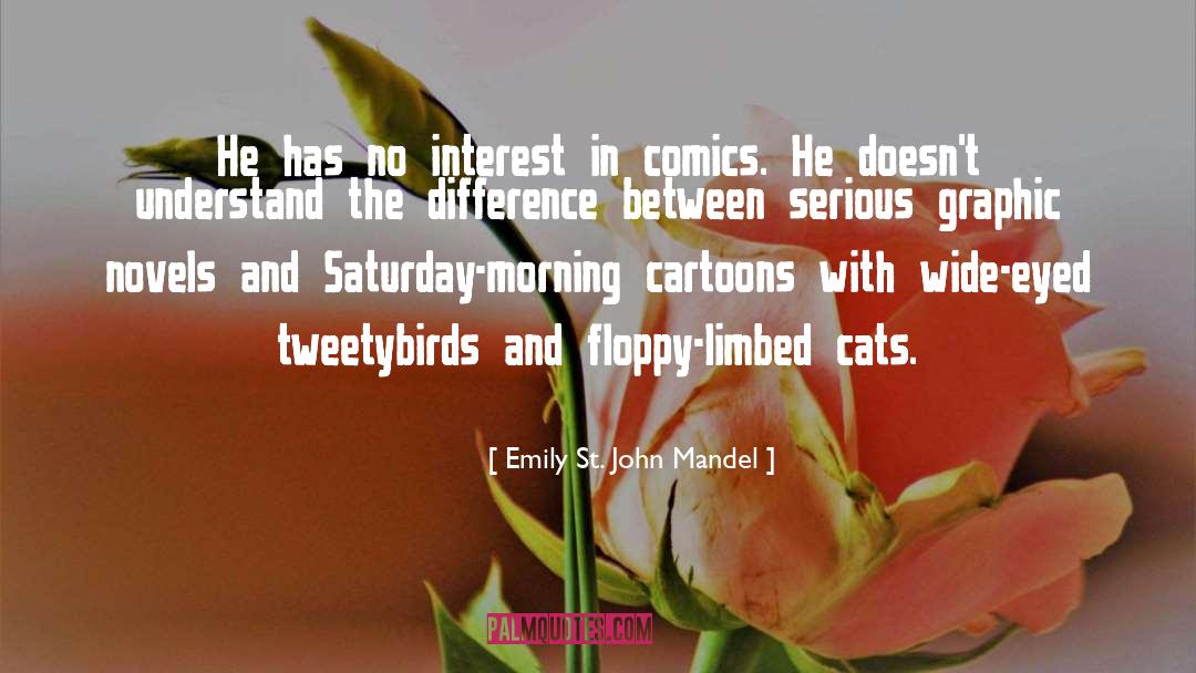 Emily St. John Mandel Quotes: He has no interest in