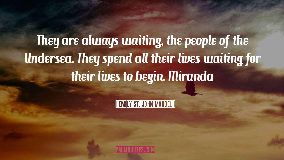 Emily St. John Mandel Quotes: They are always waiting, the
