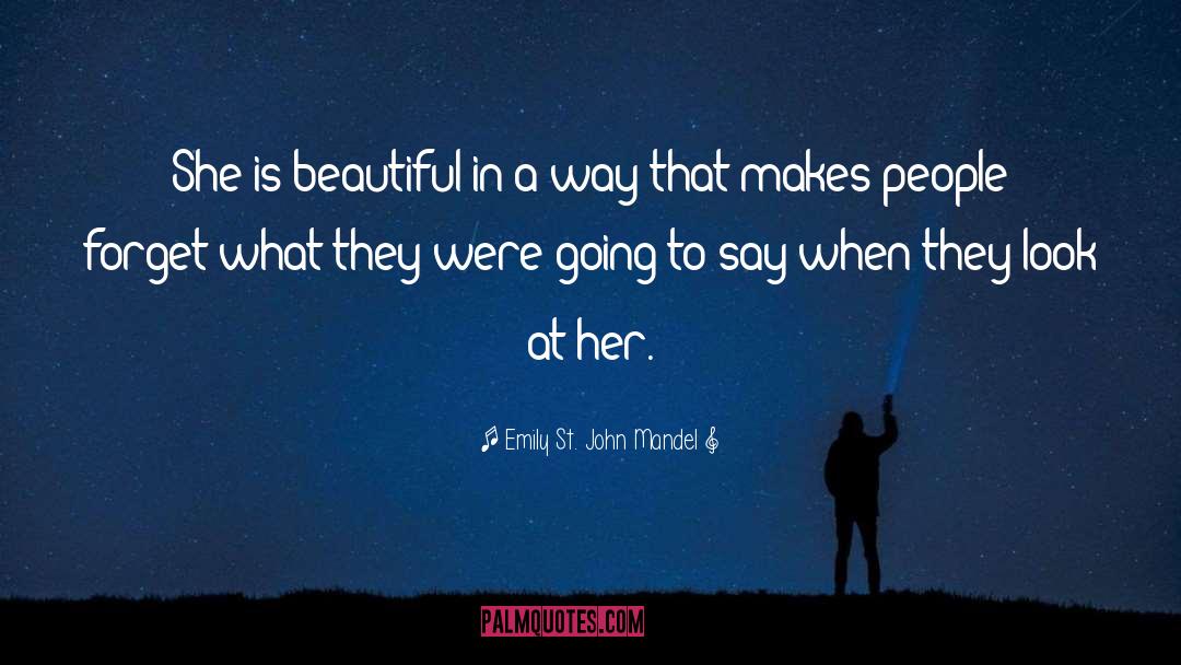 Emily St. John Mandel Quotes: She is beautiful in a