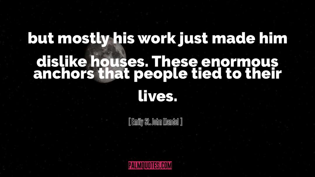 Emily St. John Mandel Quotes: but mostly his work just