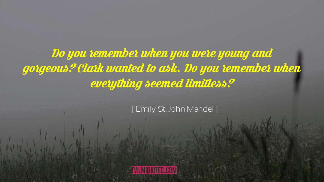 Emily St. John Mandel Quotes: Do you remember when you