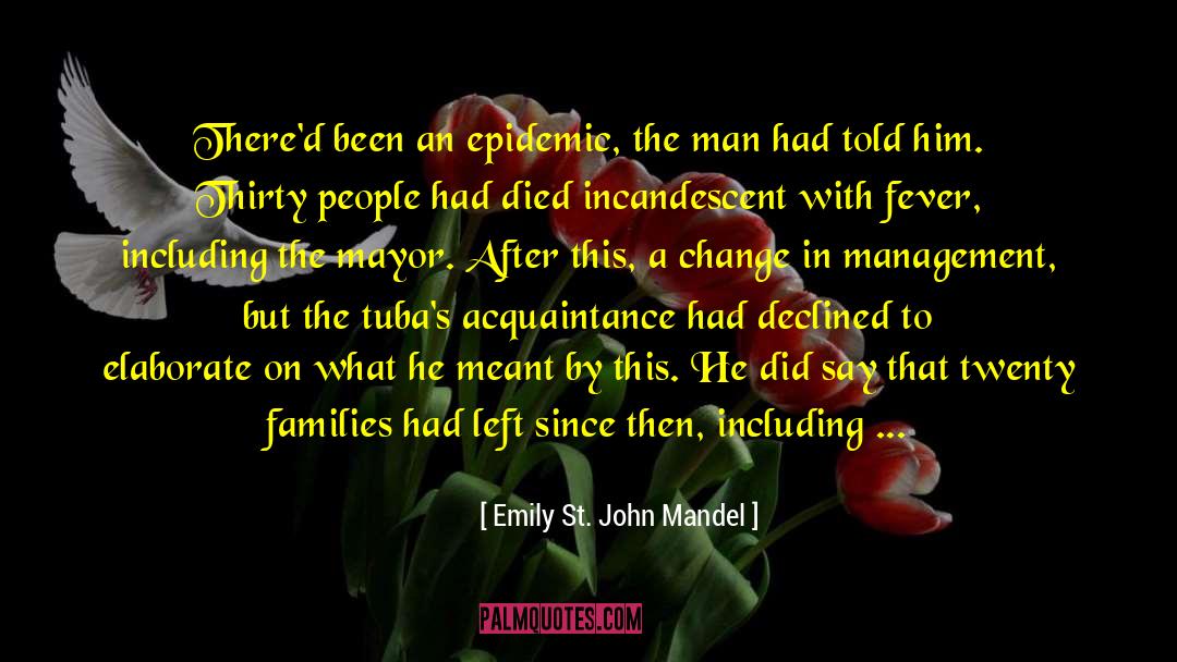 Emily St. John Mandel Quotes: There'd been an epidemic, the