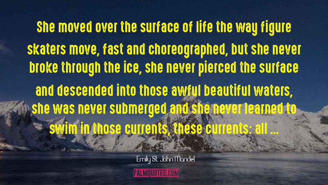 Emily St. John Mandel Quotes: She moved over the surface