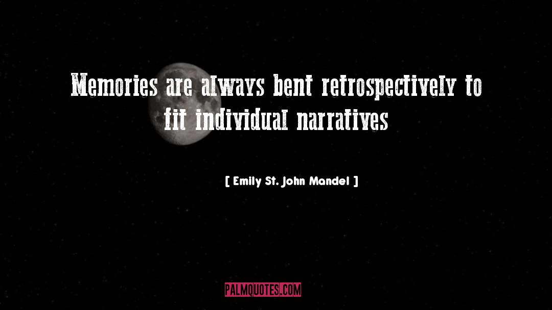 Emily St. John Mandel Quotes: Memories are always bent retrospectively