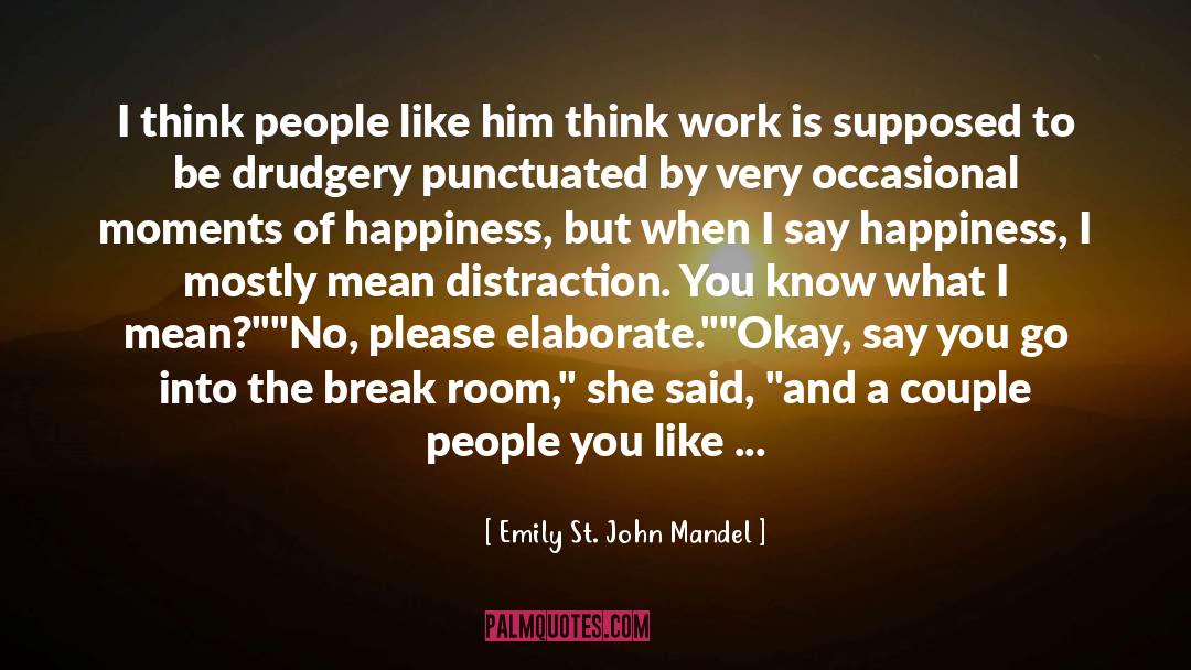 Emily St. John Mandel Quotes: I think people like him