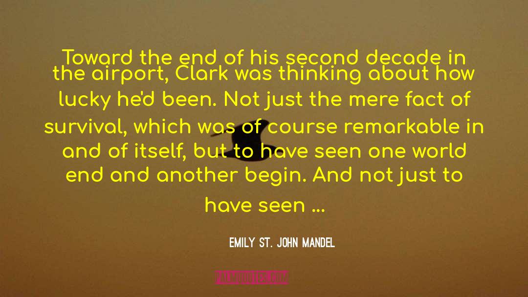 Emily St. John Mandel Quotes: Toward the end of his