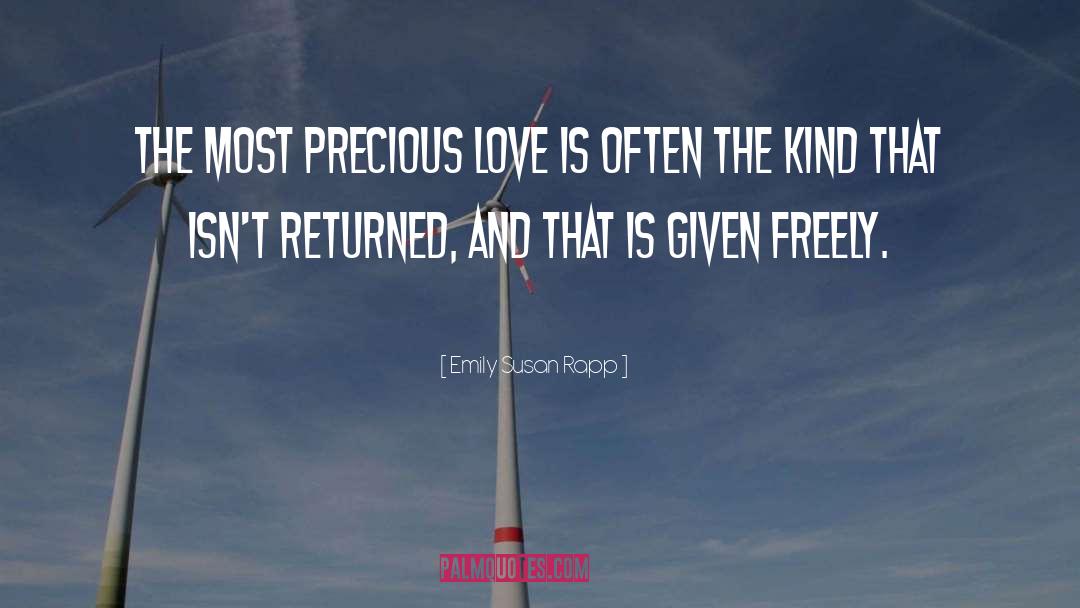 Emily Susan Rapp Quotes: The most precious love is