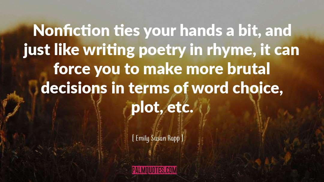 Emily Susan Rapp Quotes: Nonfiction ties your hands a