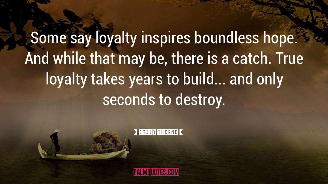 Emily Thorne Quotes: Some say loyalty inspires boundless