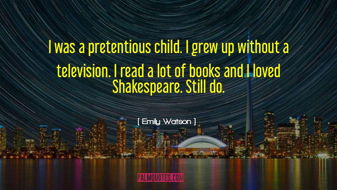 Emily Watson Quotes: I was a pretentious child.