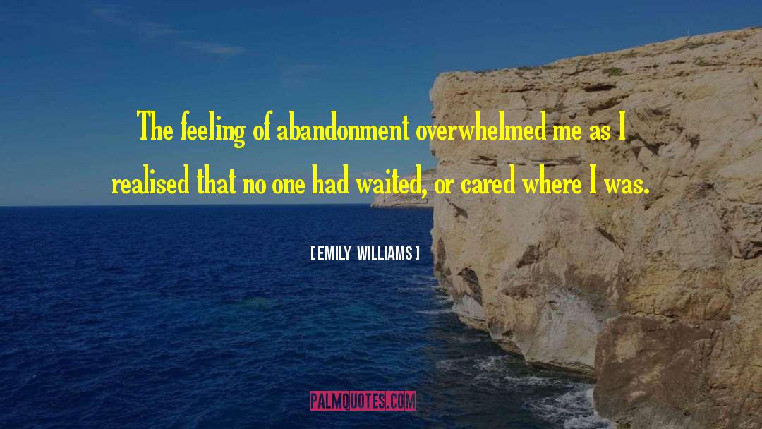 Emily  Williams Quotes: The feeling of abandonment overwhelmed
