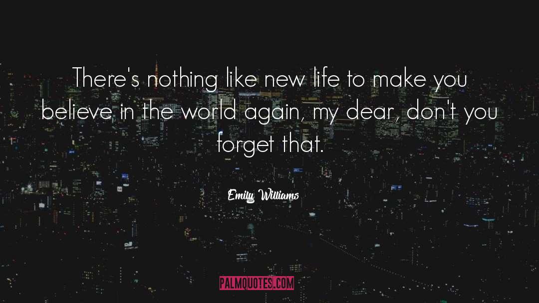 Emily  Williams Quotes: There's nothing like new life
