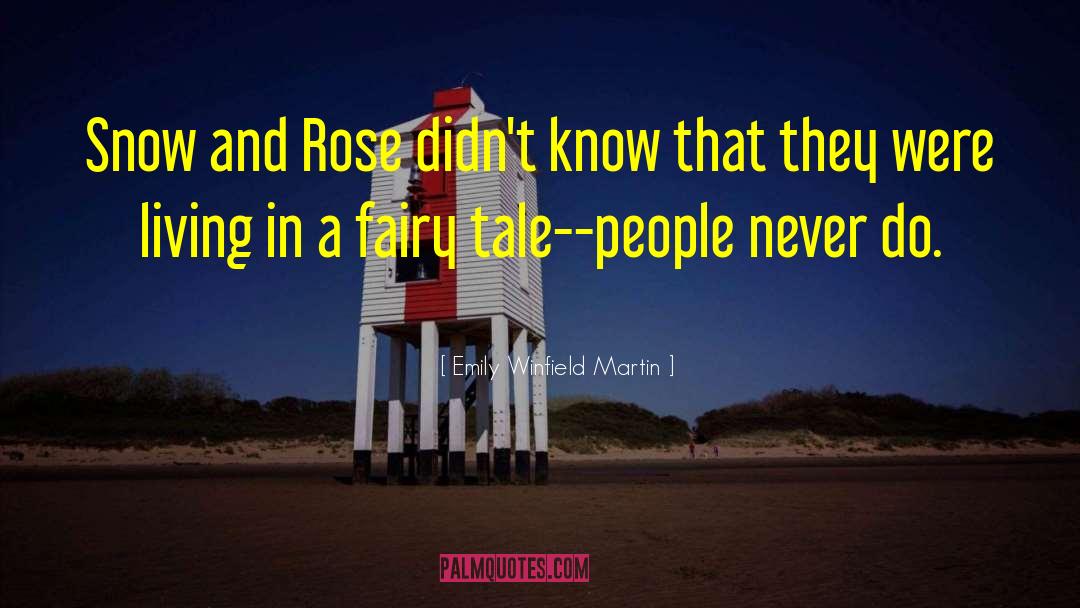 Emily Winfield Martin Quotes: Snow and Rose didn't know