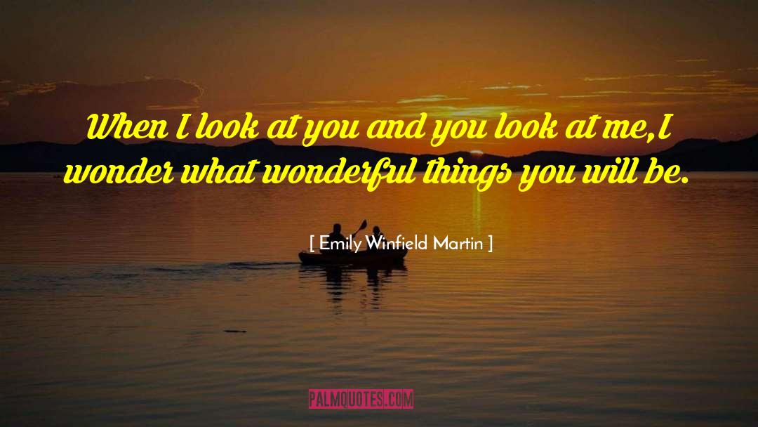 Emily Winfield Martin Quotes: When I look at you