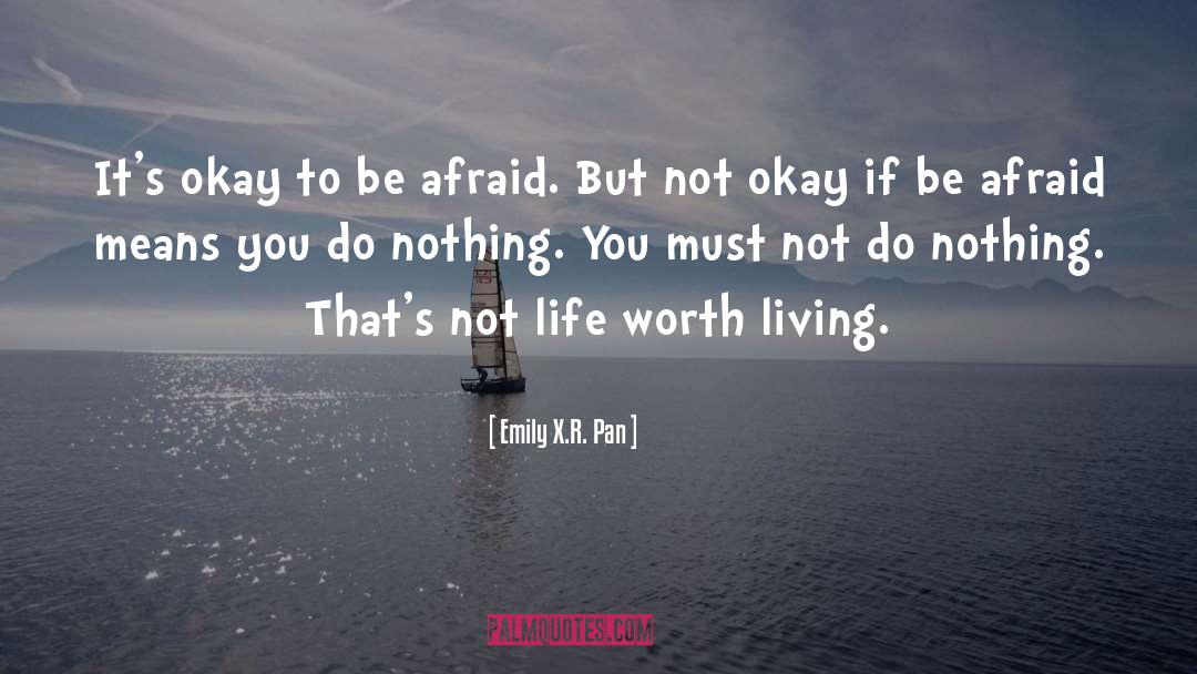 Emily X.R. Pan Quotes: It's okay to be afraid.