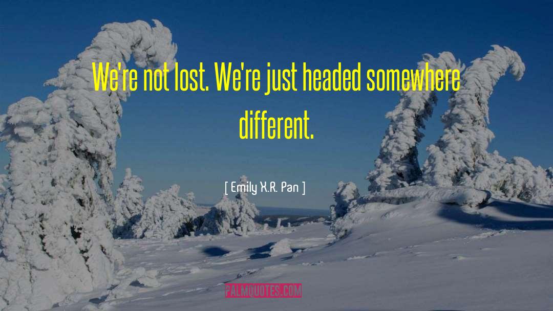 Emily X.R. Pan Quotes: We're not lost. We're just