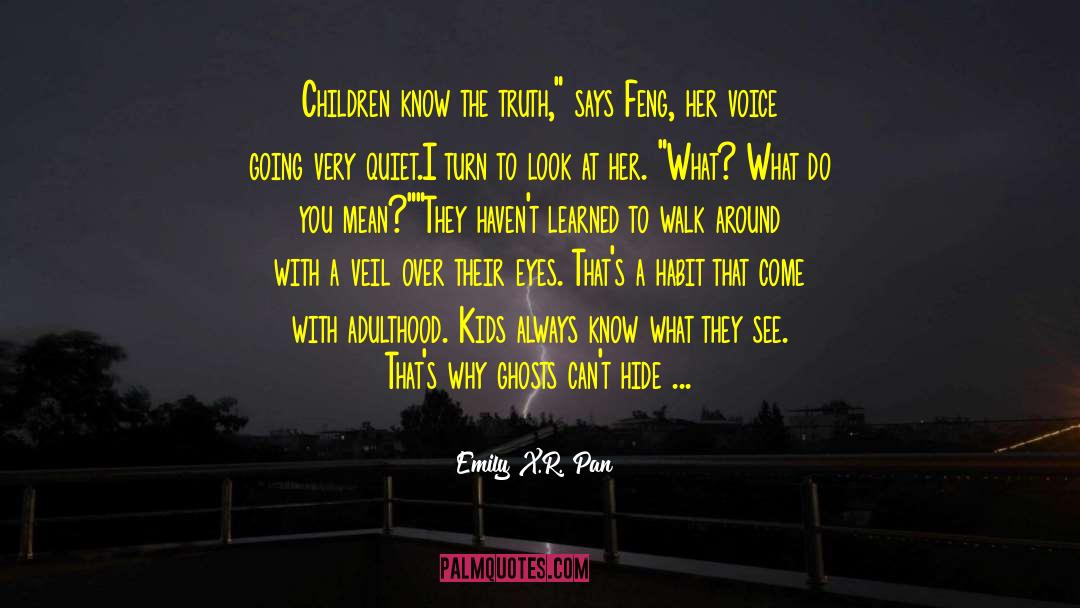 Emily X.R. Pan Quotes: Children know the truth,