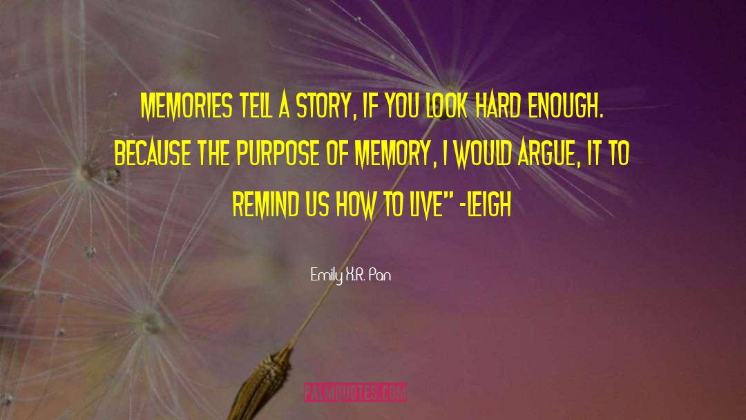 Emily X.R. Pan Quotes: Memories tell a story, if