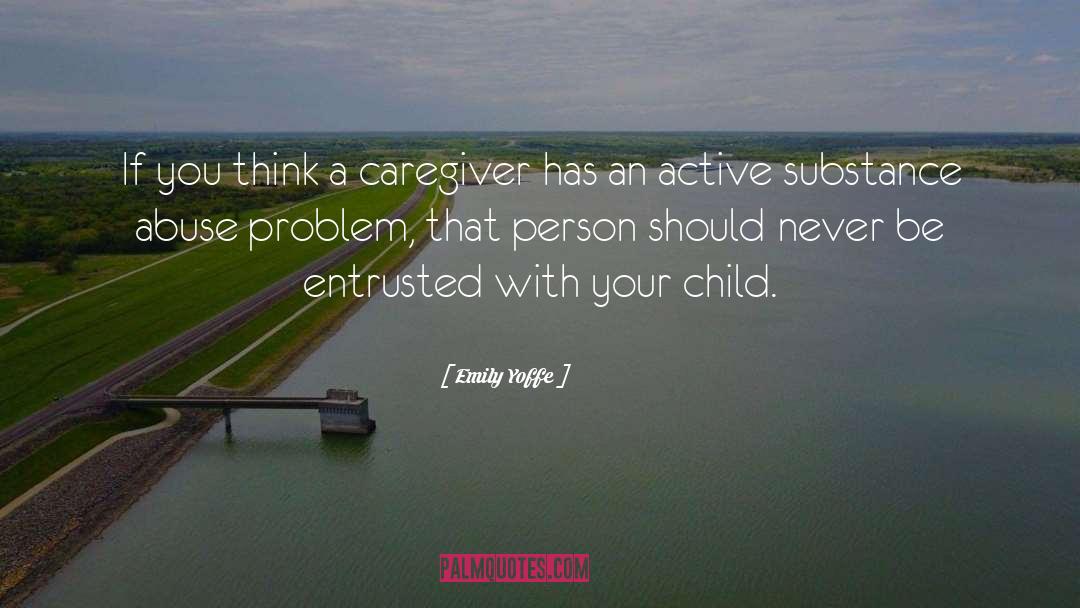 Emily Yoffe Quotes: If you think a caregiver