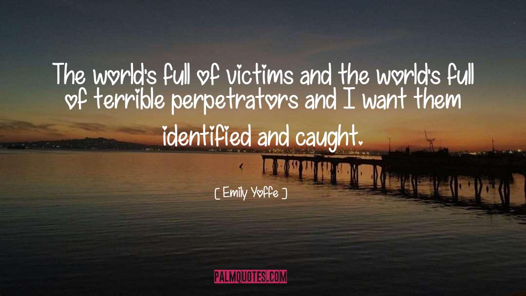 Emily Yoffe Quotes: The world's full of victims