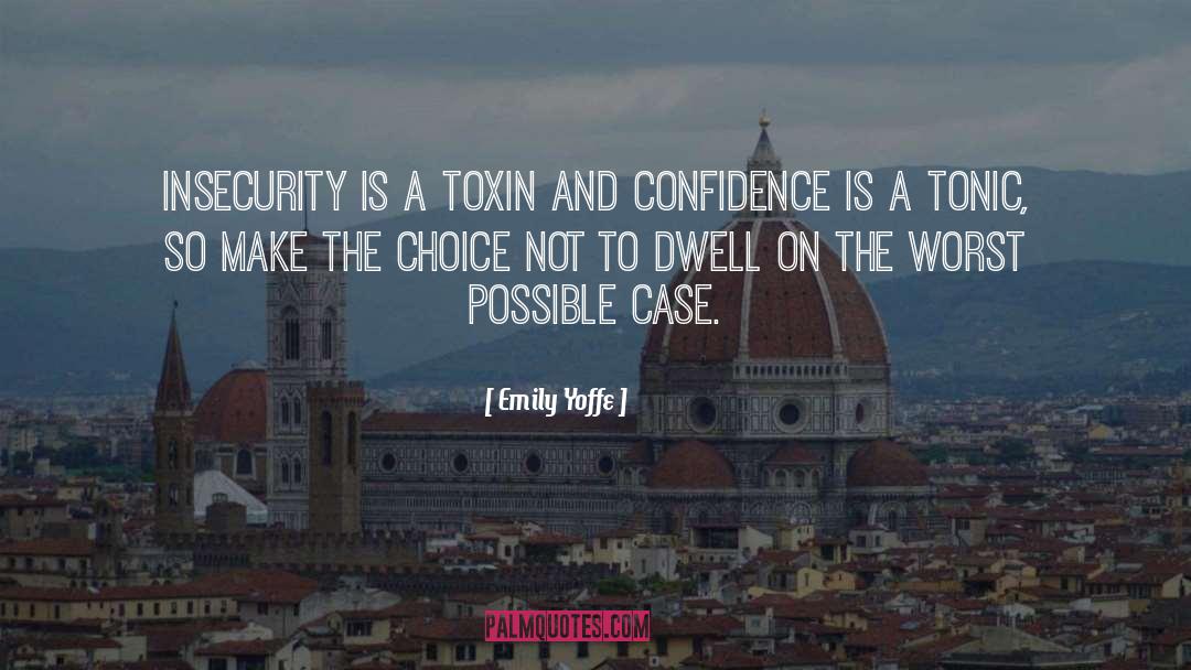 Emily Yoffe Quotes: Insecurity is a toxin and