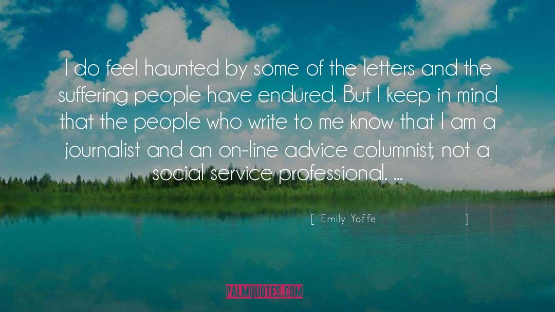 Emily Yoffe Quotes: I do feel haunted by