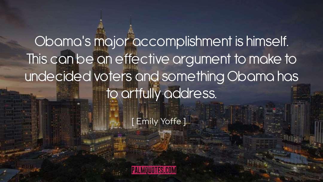 Emily Yoffe Quotes: Obama's major accomplishment is himself.
