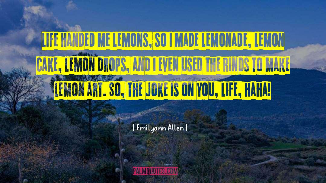 Emilyann Allen Quotes: Life handed me lemons, so