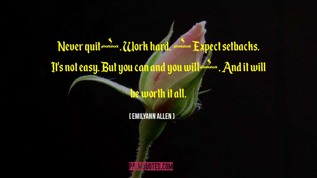 Emilyann Allen Quotes: Never quit . Work hard.  Expect