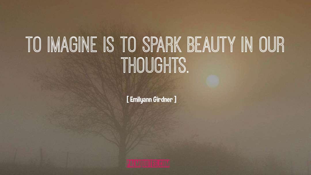 Emilyann Girdner Quotes: To imagine is to spark