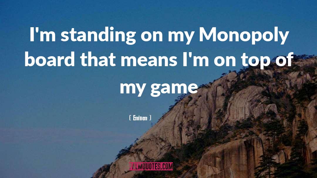 Eminem Quotes: I'm standing on my Monopoly