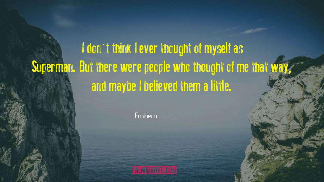 Eminem Quotes: I don't think I ever