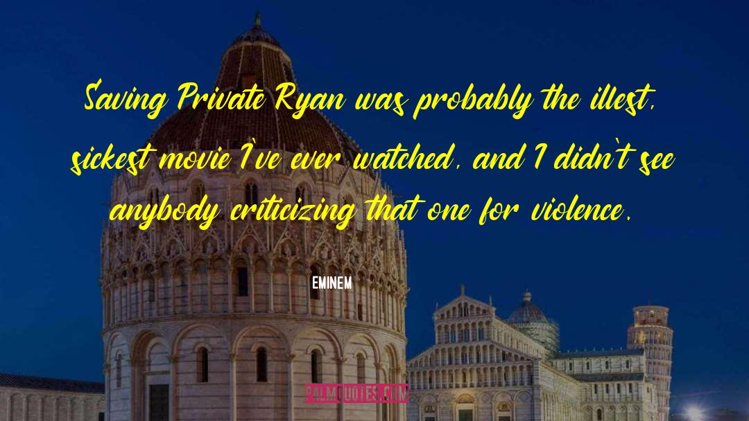 Eminem Quotes: Saving Private Ryan was probably