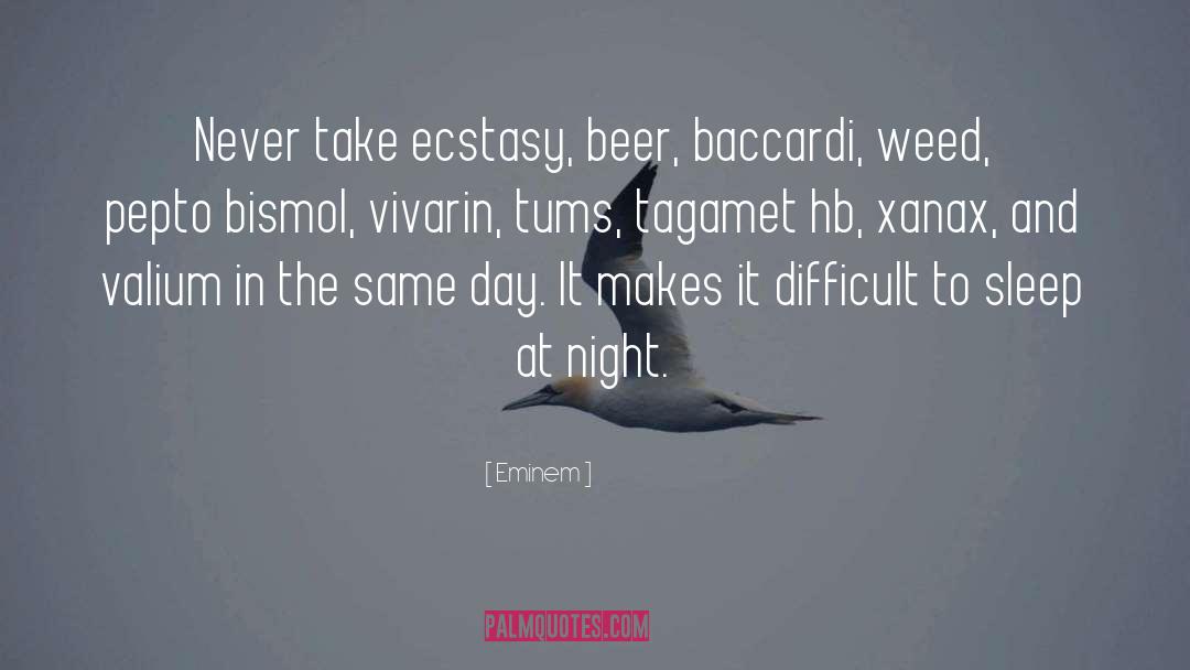 Eminem Quotes: Never take ecstasy, beer, baccardi,