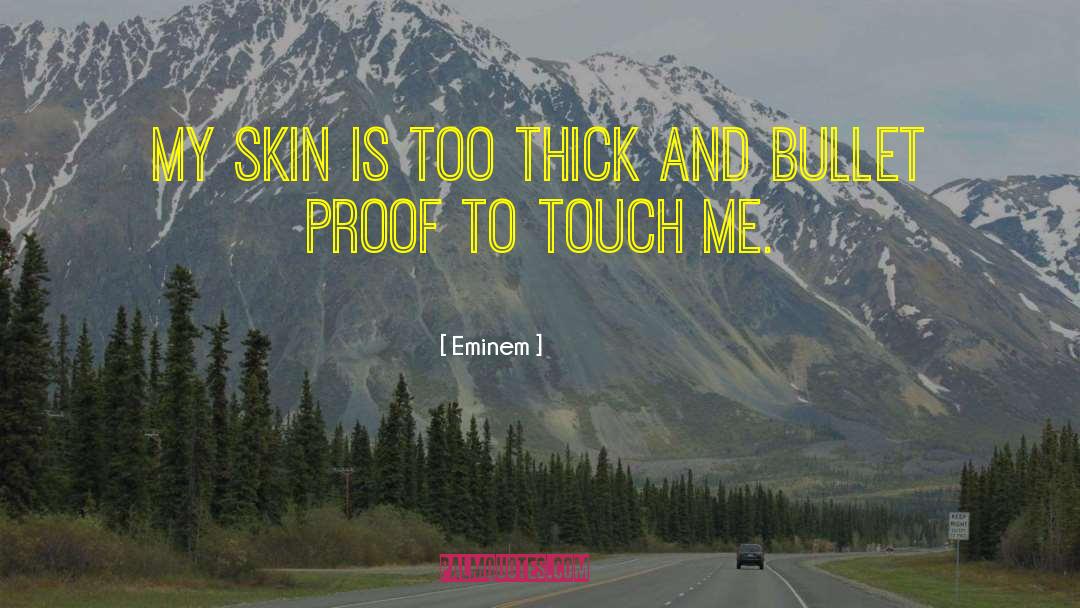 Eminem Quotes: My skin is too thick