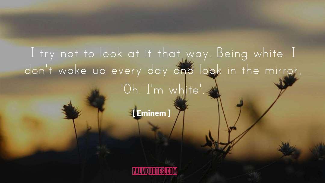 Eminem Quotes: I try not to look