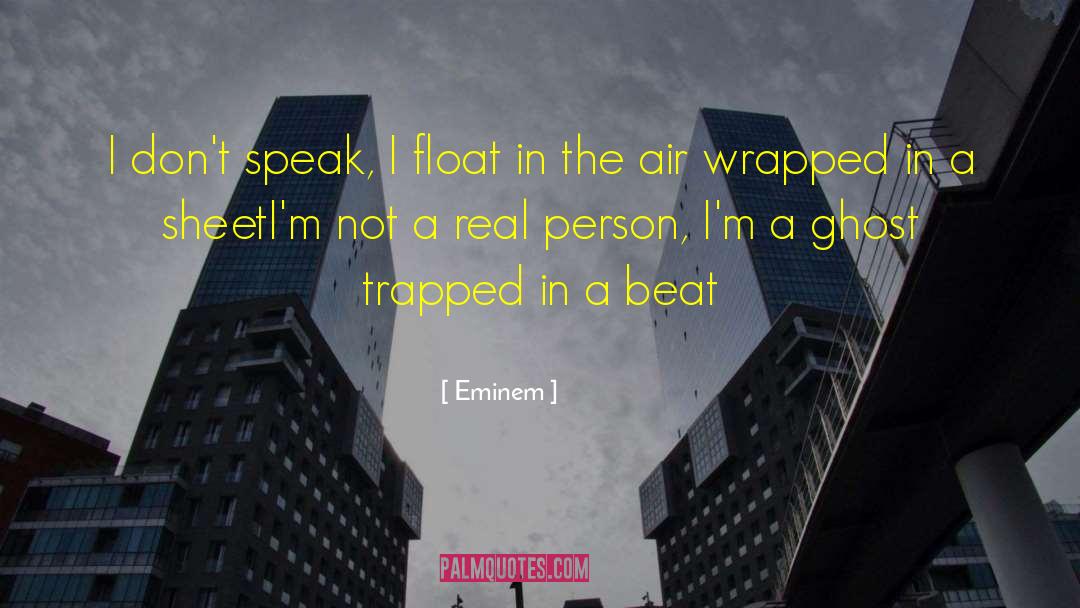 Eminem Quotes: I don't speak, I float