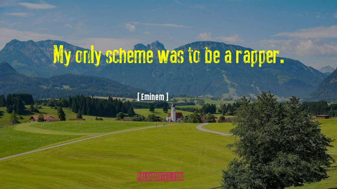 Eminem Quotes: My only scheme was to