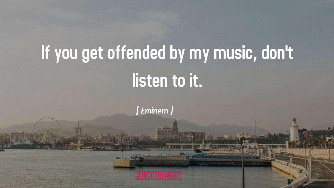 Eminem Quotes: If you get offended by