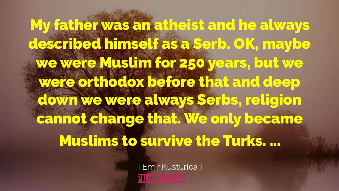 Emir Kusturica Quotes: My father was an atheist