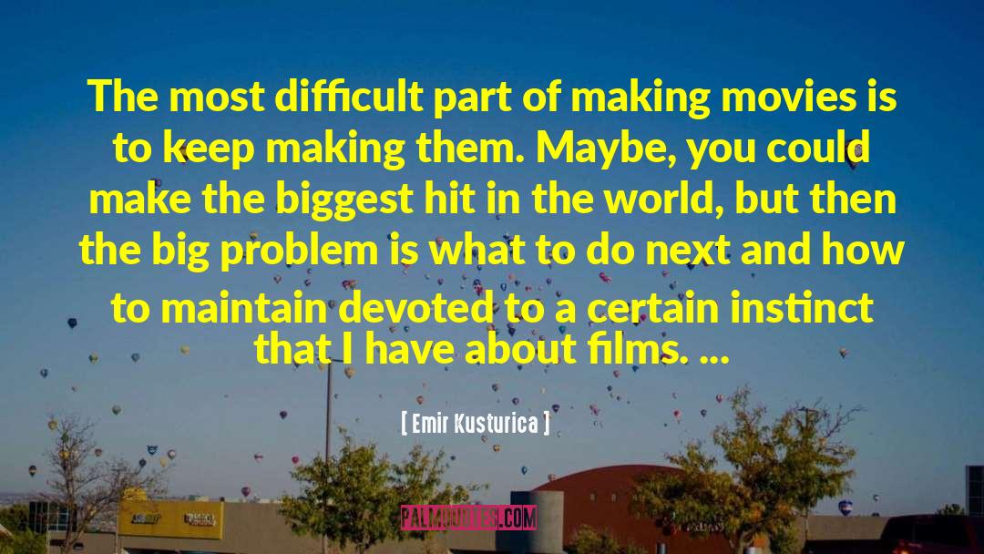 Emir Kusturica Quotes: The most difficult part of
