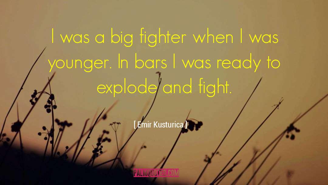 Emir Kusturica Quotes: I was a big fighter