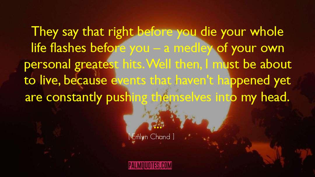 Emlyn Chand Quotes: They say that right before